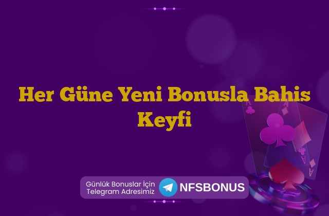 Her Güne Yeni Bonusla Bahis Keyfi